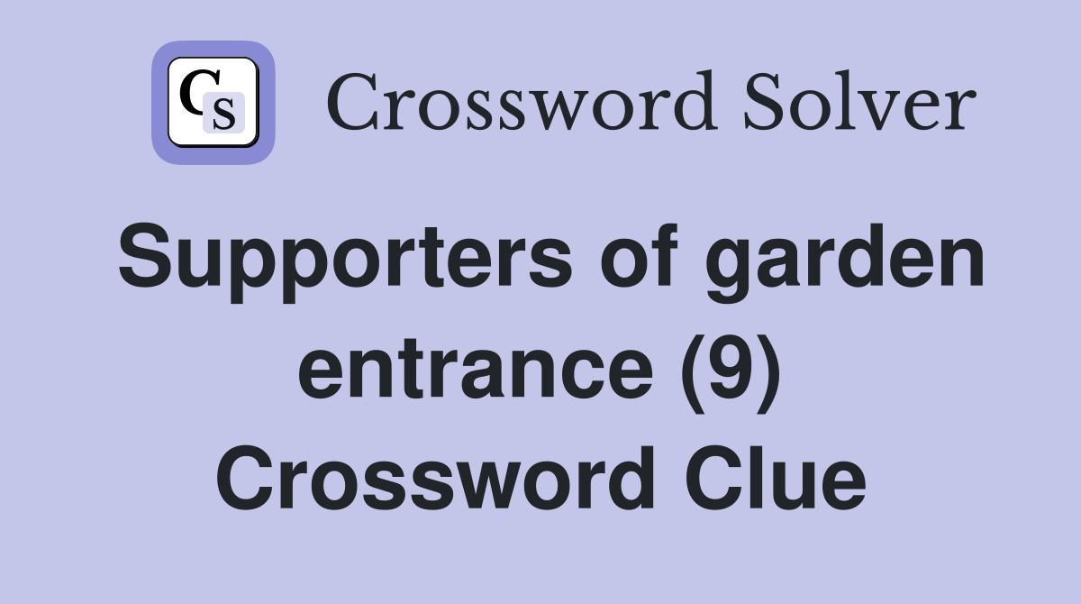 Supporters of garden entrance (9) Crossword Clue Answers Crossword